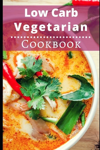 Low Carb Vegetarian Cookbook Healthy Low Carb Vegetarian Recipes for Burning Fat