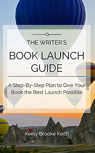 The Writer's Book Launch Guide A Step-By-Step Plan to Give Your Book the Best Launch Possible