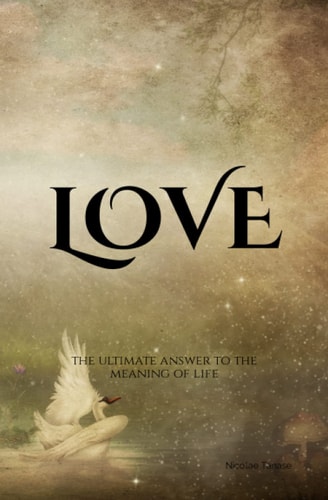 Love The Ultimate Answer to the Meaning of Life