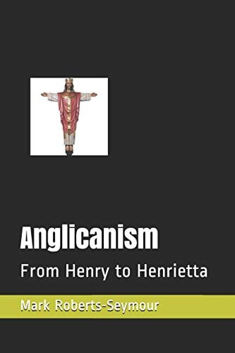 Anglicanism From Henry to Henrietta