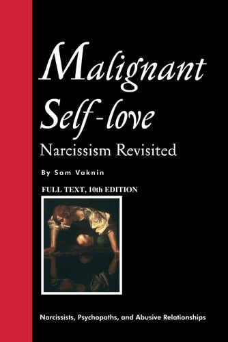 Malignant Self-love Narcissism Revisited (FULL TEXT, 10th Edition)