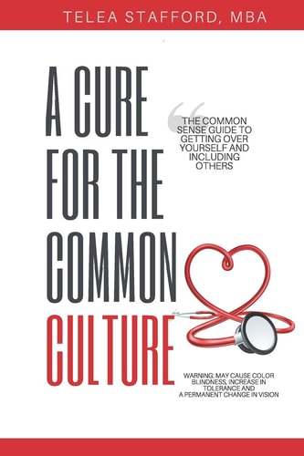 A Cure for the Common Culture The Common Sense Guide to Getting Over Yourself & Others!