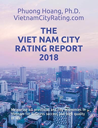 The Viet Nam City Rating Report 2018 Measuring 63 Provincial and City Economies in Vietnam for Business Success and High Quality of Life