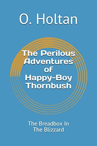 The Perilous Adventures of Happy-Boy Thornbush The Breadbox in the Blizzard