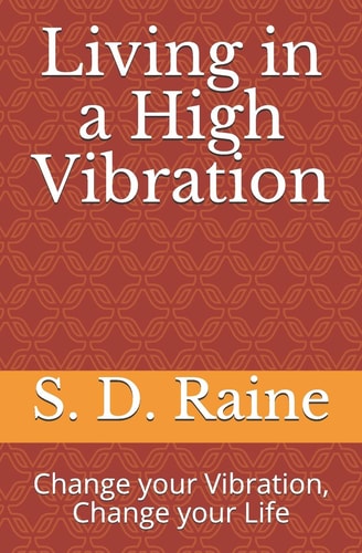 Living in a High Vibration Change Your Vibration, Change Your Life