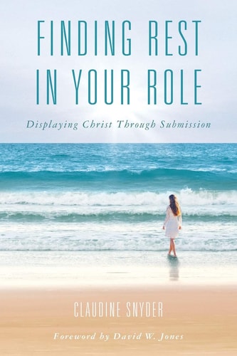 Finding Rest in Your Role Displaying Christ Through Submission