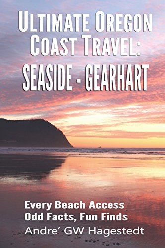 Ultimate Oregon Coast Travel Seaside - Gearhart: Every Beach Access, Odd Facts, Fun Finds