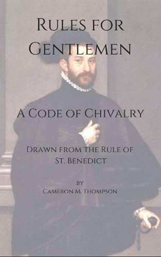 Rules for Gentlemen A Code of Chivalry Drawn From the Rule of St. Benedict