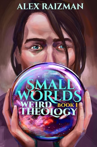 Weird Theology Small Worlds Book 1