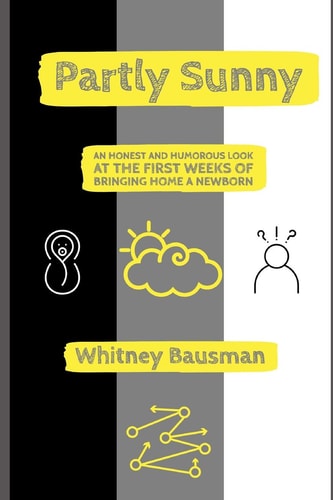 Partly Sunny An Honest and Humorous Look at the First Weeks of Bringing Home a Newborn