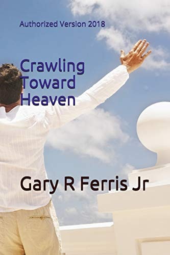 Crawling Toward Heaven Authorized Version 2018