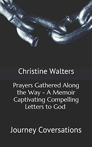 Prayers Gathered Along the Way - a Memoir Captivating Compelling Letters to God (Journey Conversations)