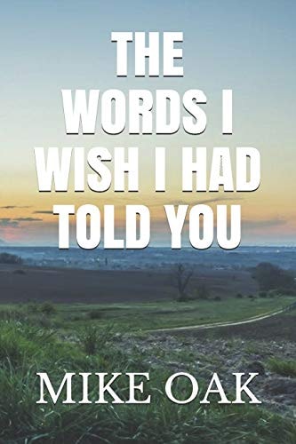 The Words I Wish I Had Told You Meditations by a Dying Young Man