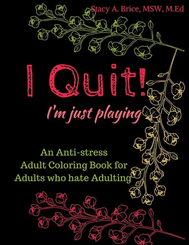I Quit! I'm Just Playing An Anti-Stress Coloring Books for Adults Who Hate Adulting