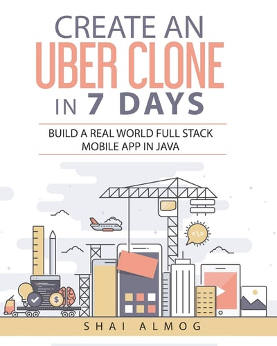 Create an Uber Clone in 7 Days Build a Real World Full Stack Mobile App in Java