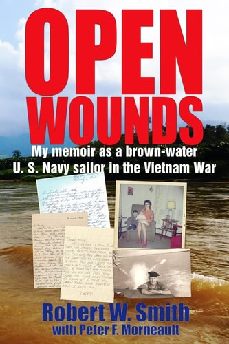 Open Wounds My Memoir As a Brown-Water U. S. Navy Sailor in the Vietnam War