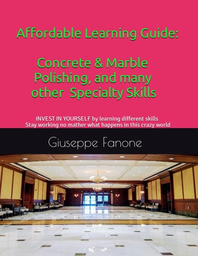 Affordable Learning Guide Concrete & Marble Polishing, And Many Other Specialty Skills
