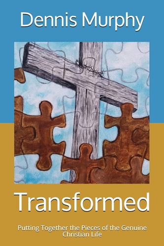 Transformed Putting Together the Pieces of the Genuine Christian Life