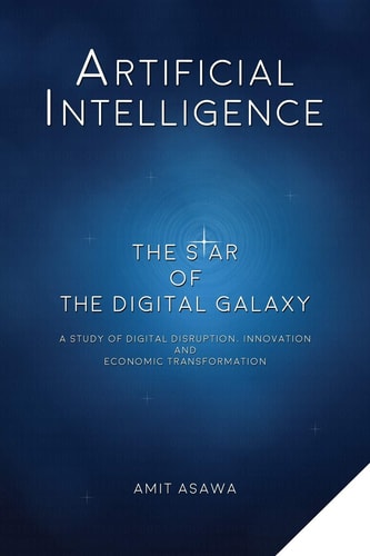 Artificial Intelligence The Star of the Digital Galaxy: A Study of Digital Disruption, Innovation, and Economic Transformation