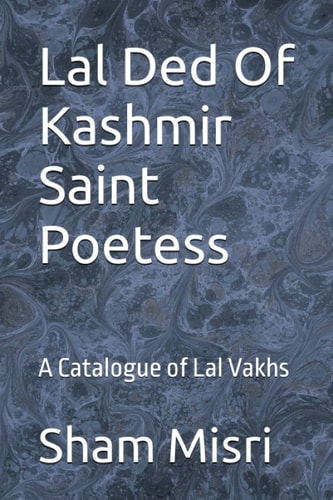 Lal Ded Of Kashmir Saint Poetess A Catalogue of Lal Vakhs