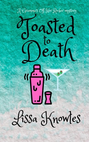 Toasted to Death A Gramma's Off Her Rocker Cozy Mystery