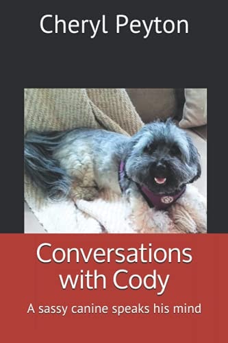 Conversations with Cody A Sassy Canine Speaks His Mind