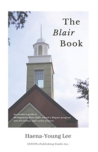 The Blair Book An Insider's Guide to Montgomery Blair High School's Magnet Program and the College Application Process