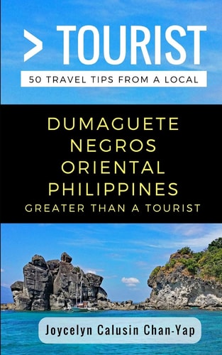 Greater Than a Tourist- Dumaguete Negros Oriental Philippines 50 Travel Tips from a Local