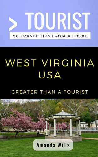 Greater Than a Tourist- West Virginia USA 50 Travel Tips from a Local
