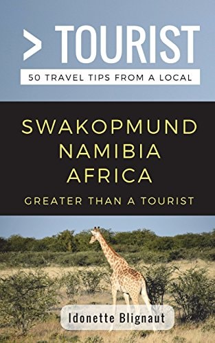 Greater Than a Tourist- Swakopmund Namibia Africa 50 Travel Tips from a Local