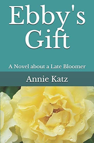 Ebby's Gift A Novel about a Late Bloomer