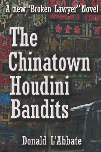 The Chinatown Houdini Bandits A Broken Lawyer Novel