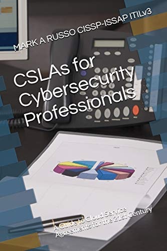 CSLAs for Cybersecurity Professionals A Guide to Cloud Service Agreements for the 21st Century