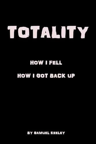 Totality How I Fell, How I Got Up.