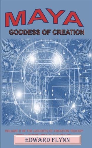 Maya Goddess of Creation Volume II of the Goddess of Creation Trilogy
