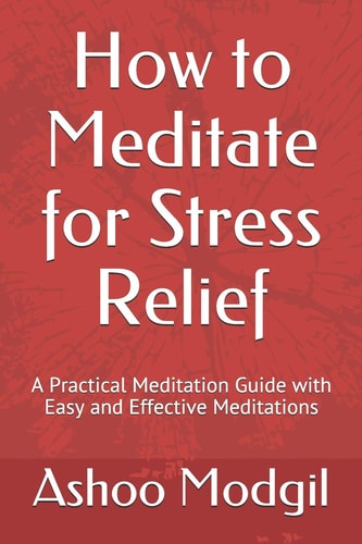 How to Meditate for Stress Relief A Practical Meditation Guide with Easy and Effective Meditations