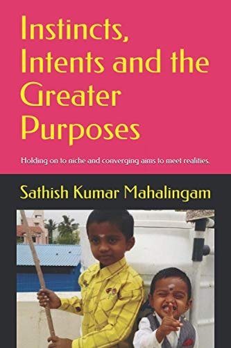Instincts, Intents and the Greater Purposes. Holding on to Niche and Converging Aims to Meet Realities.