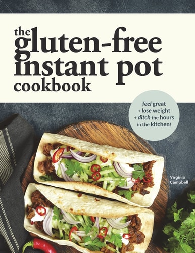 The Gluten-Free Instant Pot Cookbook Easy and Fast Gluten-Free Recipes for Your Electric Pressure Cooker