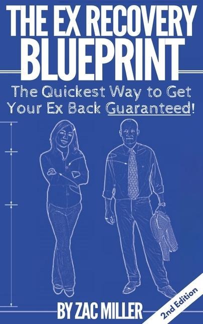 The Ex Recovery Blueprint: The Quickest Way to Get Your Ex Back Guaranteed!