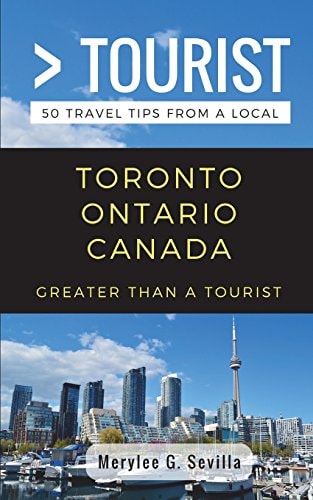Greater Than a Tourist- Toronto Ontario Canada 50 Travel Tips from a Local