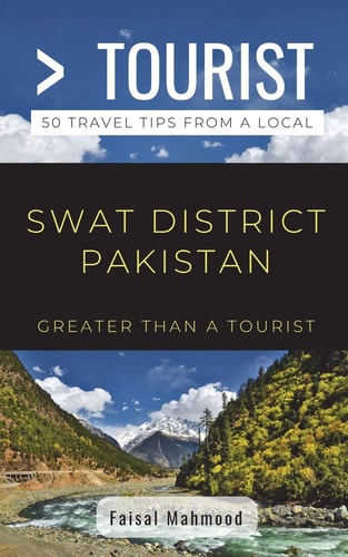 Greater Than a Tourist- Greater Than a Tourist- Swat District Pakistan 50 Travel Tips from a Local