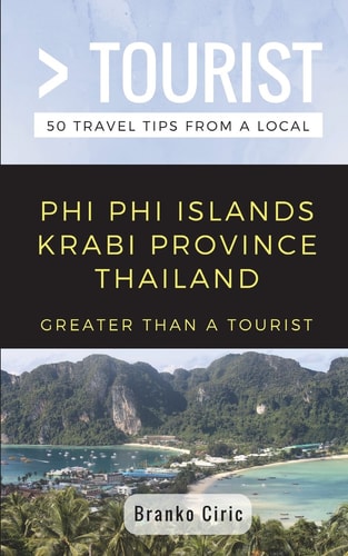 Greater Than a Tourist- Phi Phi Island Krabi Province Thailand 50 Travel Tips from a Local