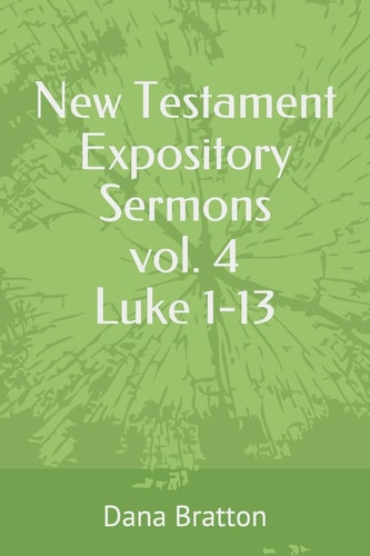 New Testament Expository Sermons Vol. 4 Luke 1-13