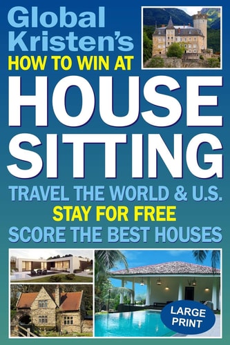 How to Win at House Sitting Travel the World and U. S. - Stay for Free - Score the Best Houses