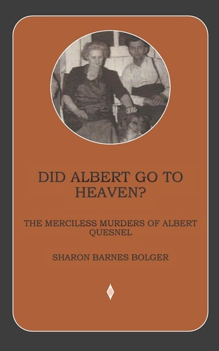 Did Albert Go to Heaven? The Merciless Murders of Albert Quesnel