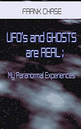Ufo's and Ghosts Are Real; My Paranormal Experiences.