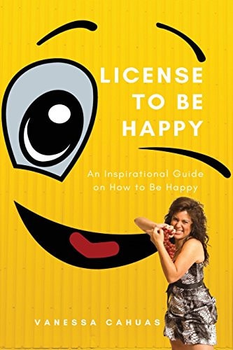 License to Be Happy An Inspirational Guide on How to Be Happy