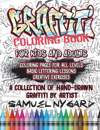 Graffiti Coloring Book For Kids and Adults Coloring Pages For All Levels, Basic Lettering Lessons and Creative Exercises