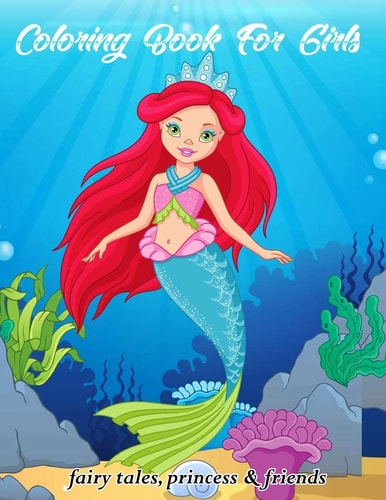 Coloring Book for Girls Fairy Tales Princess and Friends Ages 4-8, 8-12
