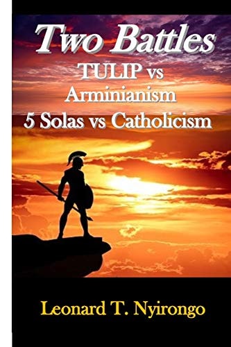 Two Battles Tulip Vs Arminianism; 5 Solas Vs Catholicism